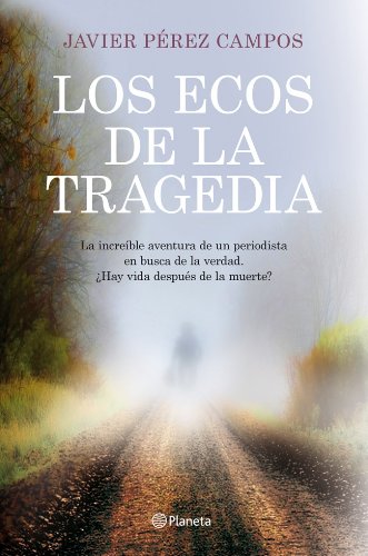 Libro Los ecos de la tragedia de Javier Peréz Campos, ¿hay vida después de la muerte?...