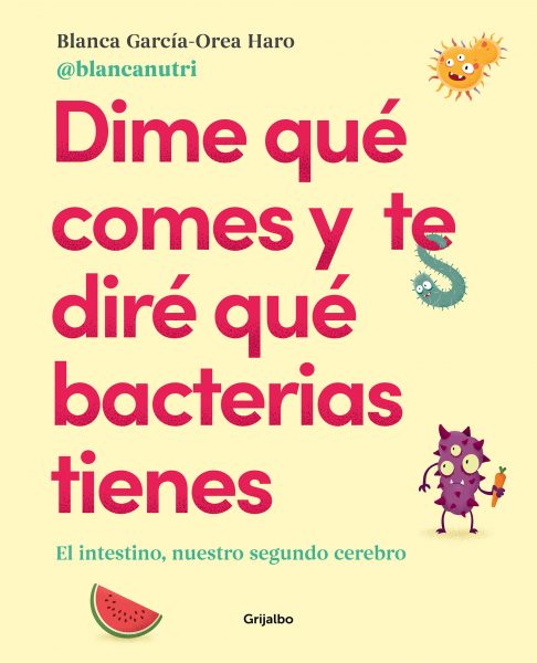 Libro Dime qué comes y te dirñe que bacterias tienes. Blanca García-Orea Haro