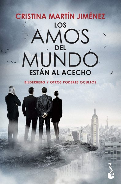 Los Amos del mundo están al acceso, Bilderberg y otros poderes ocultos, libro de Cristina Martín Jiménez.