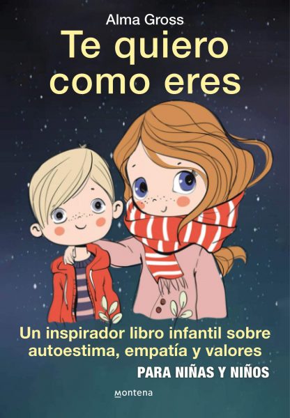 Te quiero como eres, un inspirador libro infantil sobre autoestima, empatía y valores para niños y niñas, Alma Gross