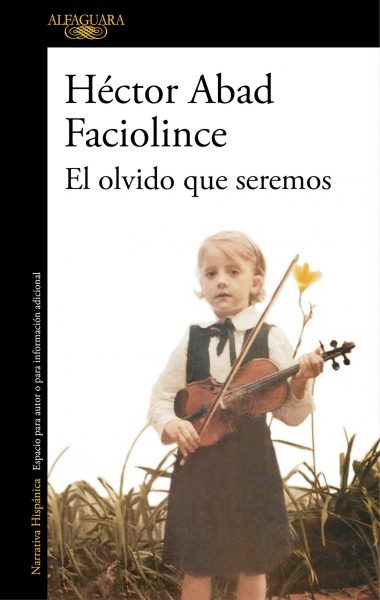 El olvido que seremos, libro novela de Héctor Abad Faciolince