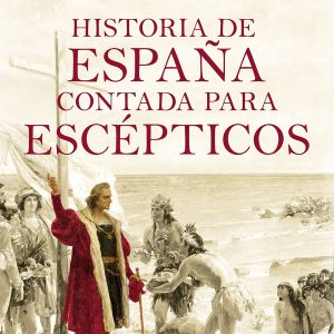 Historia de España contada para Escépticos