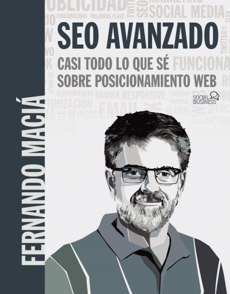 SEO Avanzado: Casi todo lo que se sobre posicionamiento web, Fernando Macía