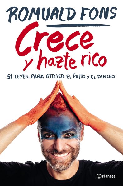 Crece y Hazte rico 51 leyes para atraer el éxito y el dinero, Romuald Fons